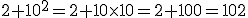 2+10^2=2+10\times   10=2+100=102